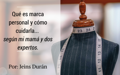 Qué es marca personal y cómo cuidarla, según mi mamá y dos expertos.