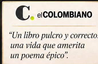 El Colombiano: Un libro pulcro y correcto... una vida que amerita un poema épico